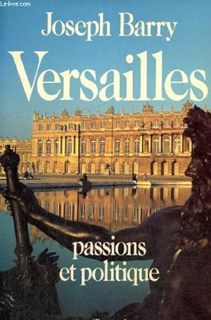Image du vendeur pour Versailles - Passions et politique mis en vente par Le-Livre