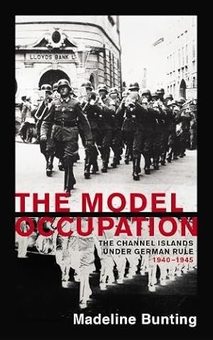 Seller image for The Model Occupation: The Channel Islands Under German Rule, 1940-1945 by Bunting, Madeleine [Paperback ] for sale by booksXpress