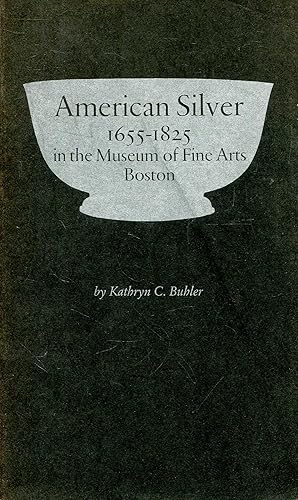 Seller image for American Silver, 1655-1825, in the Museum of Fine Arts, Boston for sale by Pendleburys - the bookshop in the hills