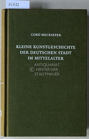 Seller image for Kleine Kunstgeschichte der deutschen Stadt im Mittelalter. for sale by Antiquariat hinter der Stadtmauer