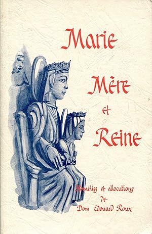 Image du vendeur pour Marie, Mere et Reine : Homelies et Allocutions de Dom Edouard Roux (1896-1962) mis en vente par Pendleburys - the bookshop in the hills