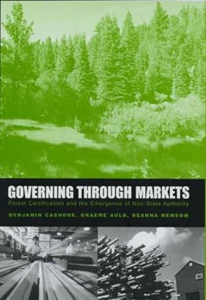 Bild des Verkufers fr Governing Through Markets : Forest Certification and the Emergence of Non-State Authority zum Verkauf von GreatBookPricesUK