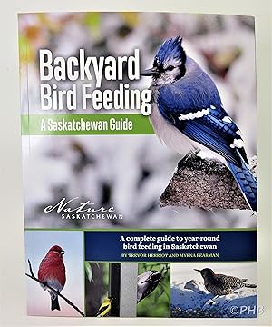 Seller image for Backyard Bird Feeding: A Saskatchewan Guide for sale by Post Horizon Booksellers