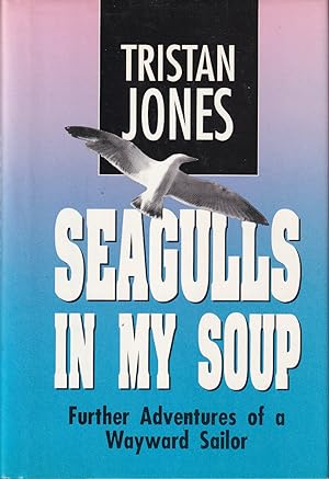 Bild des Verkufers fr Seagulls in My Soup: Further Adventures of a Wayward Sailor zum Verkauf von Kenneth Mallory Bookseller ABAA