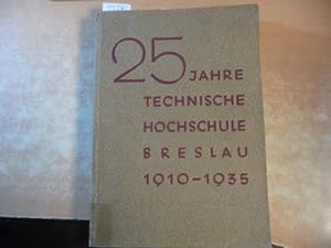 Festschrift der Technischen Hochschule Breslau zur Feier ihres 25jährigen Bestehens 1910 - 1935. ...