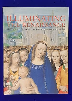 Illuminating the Renaissance : The Triumph of Flemish Manuscript Painting in Europe.