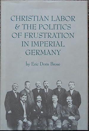 Christian Labor and the Politics of Frustration in Imperial Germany