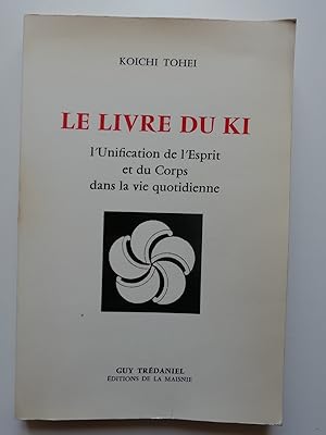 Seller image for Le livre du KI. L'unification de l'Esprit et du Corps dans la vie quotidienne. for sale by Librairie Christian Chaboud