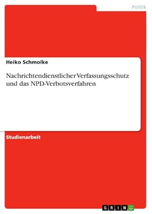 Bild des Verkufers fr Nachrichtendienstlicher Verfassungsschutz und das NPD-Verbotsverfahren zum Verkauf von AHA-BUCH GmbH