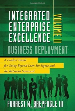 Bild des Verkufers fr Business Deployment: A Leaders' Guide for Going Beyond Lean Six Sigma and the Balanced Scorecard: 2 (Integrated Enterprise Excellence) zum Verkauf von WeBuyBooks