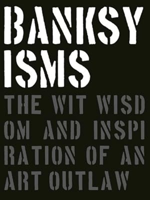 Seller image for Banksyisms : The Wit, Wisdom and Inspiration of an Art Outlaw for sale by GreatBookPricesUK