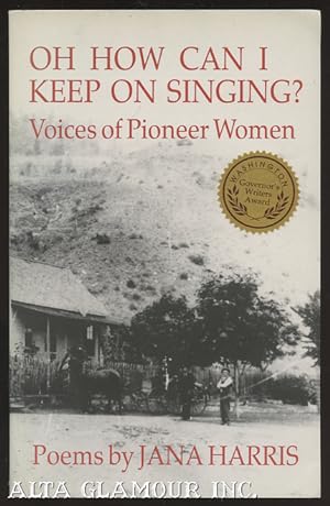 Bild des Verkufers fr OH HOW CAN I KEEP ON SINGING? Voices Of Pioneer Women zum Verkauf von Alta-Glamour Inc.