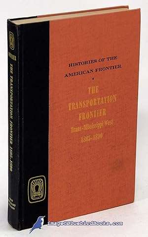 The Transportation Frontier: Trans-Mississippi West 1865-1890 (Histories of the American Frontier...