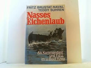 Seller image for Nasses Eichenlaub. Als Kommandant und F. d. U. im U-Boot-Krieg. for sale by Antiquariat Uwe Berg