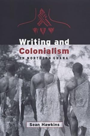 Immagine del venditore per Writing and Colonialism in Northern Ghana : The Encounter Between the Lodagaa and the 'World on Paper venduto da GreatBookPricesUK