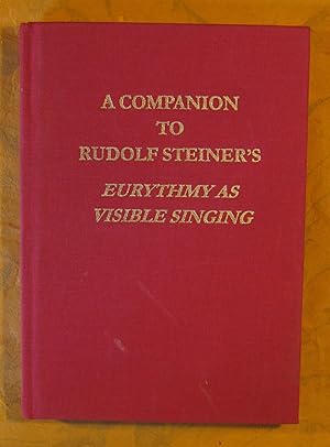 A Companion to Rudolf Steiner's Eurythmy as Visible Singing (Ga278) Notes to the Lectures with Ap...