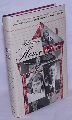 Seller image for February House: the story of W. H. Auden, Carson McCullers, Jane & Paul Bowles, Benjamin Britten & Gypsy Rose Lee, under one roof in wartime America for sale by Bolerium Books Inc.