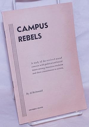 Campus rebels; a study of the revived moral concern with political and social issues among Americ...