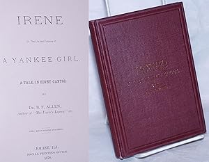 Immagine del venditore per Irene, Or, The Life and Fortunes of a Yankee Girl, a tale in eight cantos venduto da Bolerium Books Inc.