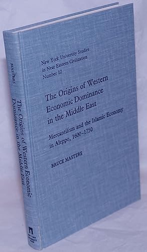 The Origins of Western Economic Dominance in the Middle East; Mercantilism and the Islamic Econom...