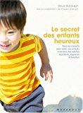 Seller image for Le Secret Des Enfants Heureux : Tous Les Conseils Pour Aider Ses Enfants  Devenir Des Adultes quil for sale by RECYCLIVRE