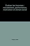 Bild des Verkufers fr Evaluer Les Hommes : Recrutement, Performance, Motivation Et Climat Social zum Verkauf von RECYCLIVRE