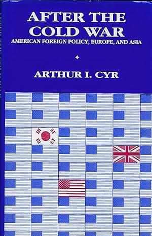 Bild des Verkufers fr AFTER THE COLD WAR: AMERICAN FOREIGN POLICY, EUROPE, AND ASIA zum Verkauf von Antic Hay Books