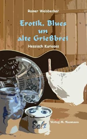 Bild des Verkufers fr Erotik, Blues un alte Griebrei: Hessisch Kurioses zum Verkauf von Antiquariat Armebooks