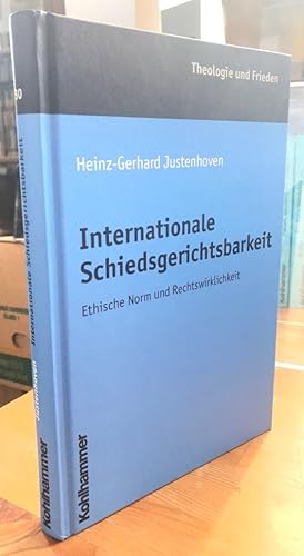 Internationale Schiedsgerichtsbarkeit. Ethische Norm und Rechtswirklichkeit.