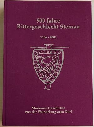 900 Jahre Rittergeschlecht Steinau 1106 - 2006 Steinauer Geschichte von der Wasserburg zum Dorf.