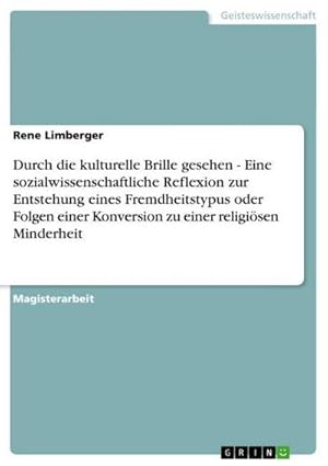 Seller image for Durch die kulturelle Brille gesehen - Eine sozialwissenschaftliche Reflexion zur Entstehung eines Fremdheitstypus oder Folgen einer Konversion zu einer religisen Minderheit for sale by AHA-BUCH GmbH