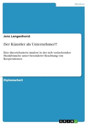 Imagen del vendedor de Der Knstler als Unternehmer?! : Eine theoriebasierte Analyse in der sich verndernden Musikbranche unter besonderer Beachtung von Kooperationen a la venta por AHA-BUCH GmbH