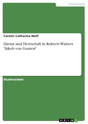 Bild des Verkufers fr Dienst und Herrschaft in Roberts Walsers "Jakob von Gunten" zum Verkauf von AHA-BUCH GmbH