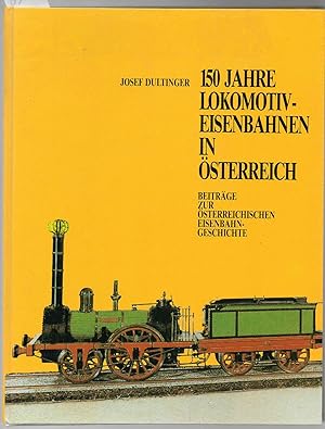 Bild des Verkufers fr 150 Jahre Lokomotiv-Eisenbahnen in sterreich. Beitrge zur sterreichischen Eisenbahn-Geschichte zum Verkauf von Antiquariat time