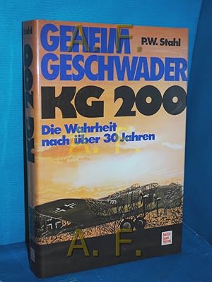 Seller image for Geheimgeschwader KG 200 [zweihundert] : die Wahrheit nach ber 30 Jahren P. W. Stahl. Unter Mitarb. von Manfred Jger for sale by Antiquarische Fundgrube e.U.