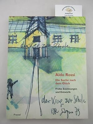 Aldo Rossi, Die Suche nach dem Glück : frühe Zeichnungen und Entwürfe. Mit Beiträgen von Morris A...
