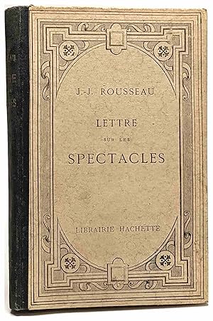 Lettre A M. D'alembert Sur les Spectacles avec une introduction un sommaire des appendices et des...