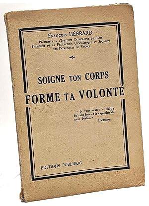 Soigne ton corps. forme ta volonté