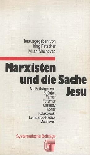 Marxisten und die Sache Jesu - Systematische Beiträge / Gesellschaft und Theologie;