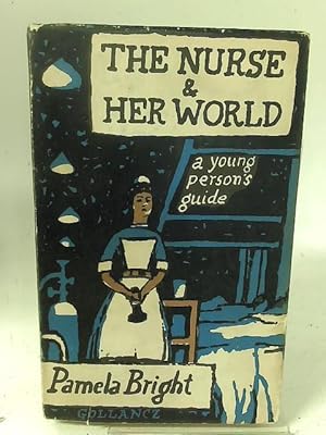 Bild des Verkufers fr The nurse and her world: A young person's guide zum Verkauf von World of Rare Books