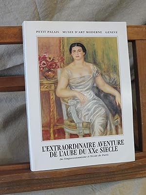 L'EXTRAORDINAIRE AVENTURE DE L'AUBE DU XXe SIECLE De l'Impressionnisme à l'Ecole de Paris De Reno...