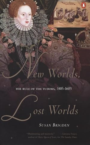 New Worlds, Lost Worlds. The Rule of the Tudors, 1485-1603.