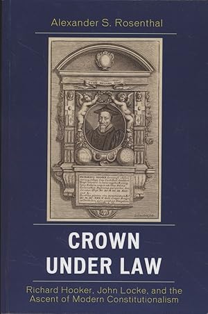 Immagine del venditore per Crown under Law. Richard Hooker, John Locke, and the Ascent of Modern Constitutionalism. venduto da Fundus-Online GbR Borkert Schwarz Zerfa