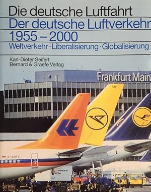 Der deutsche Luftverkehr - 1955 - 2000. Weltverkehr, Liberalisierung, Globalisierung. (Die deutsc...