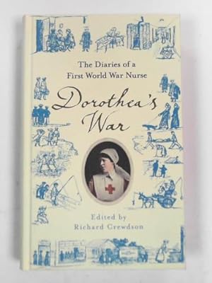 Imagen del vendedor de Dorothea's war: the diaries of a First World War nurse a la venta por Cotswold Internet Books