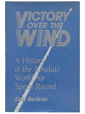 Bild des Verkufers fr Victory Over the Wind: A History of the Absolute World Air Speed Record zum Verkauf von Yesterday's Muse, ABAA, ILAB, IOBA