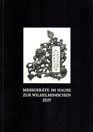 Messgeräte im Hause zur wilhelminischen Zeit. Katalog mit historischen Aufsätzen zur gleichnamige...
