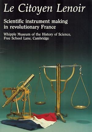 Le Citoyen Lenoir. Scientific instrument making in revolutionary France.