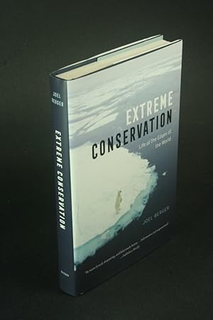 Imagen del vendedor de Extreme conservation: life at the edges of the world. a la venta por Steven Wolfe Books