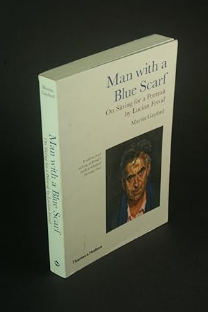 Bild des Verkufers fr Man with a blue scarf: on sitting for a portrait by Lucian Freud. zum Verkauf von Steven Wolfe Books